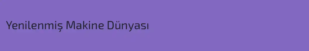 Yenilenmiş Makine Dünyası